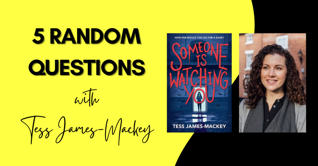 5 Random Questions with Tess James-Mackey, author of Someone Is Watching You